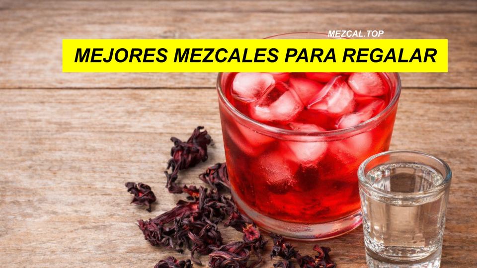 MEJORES MEZCALES PARA REGALAR
